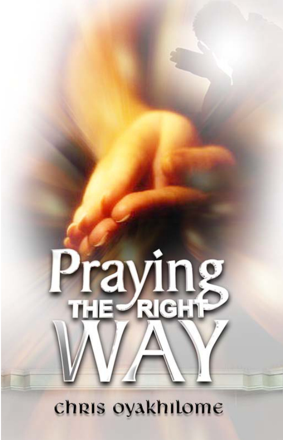 Praying the right way Pastor Chris Oyakhilome Kitap Kapağı
