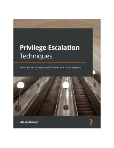 Privilege Escalation Techniques Learn the art of exploiting Windows Kitap Kapağı