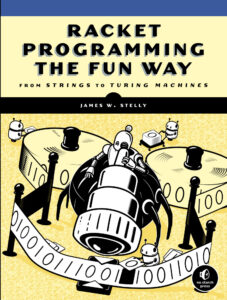 Racket Programming the Fun Way From Strings to Turing Machines James Kitap Kapağı