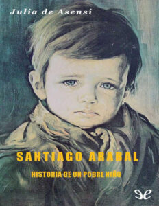 Santiago Arabal Historia de un pobre nino Spanish Edition Julia de Asensi y Laiglesia Kitap Kapağı
