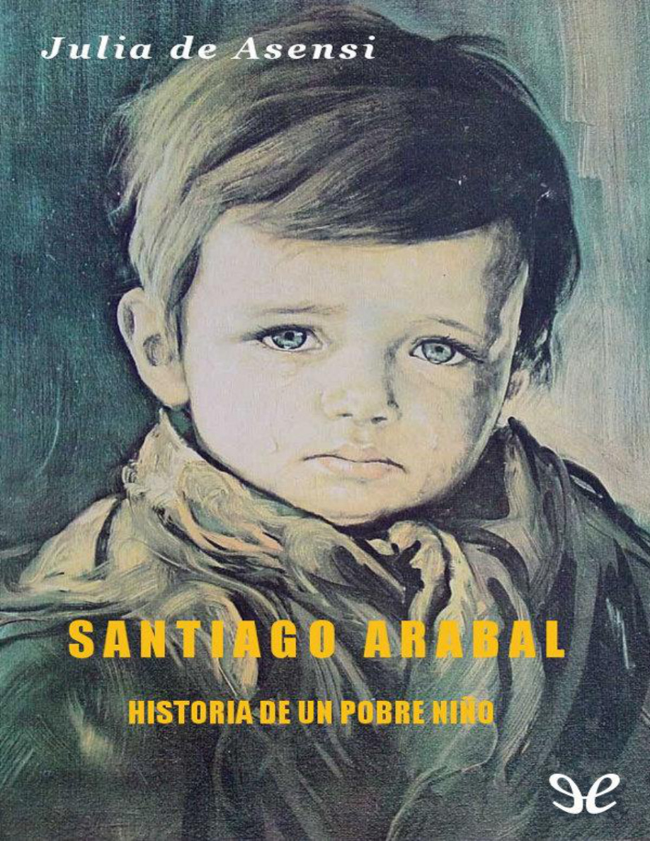 Santiago Arabal: Historia de un pobre niño PDF Download