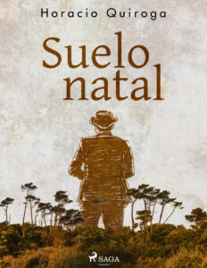 Suelo natal Spanish Edition Horacio Quiroga Kitap Kapağı
