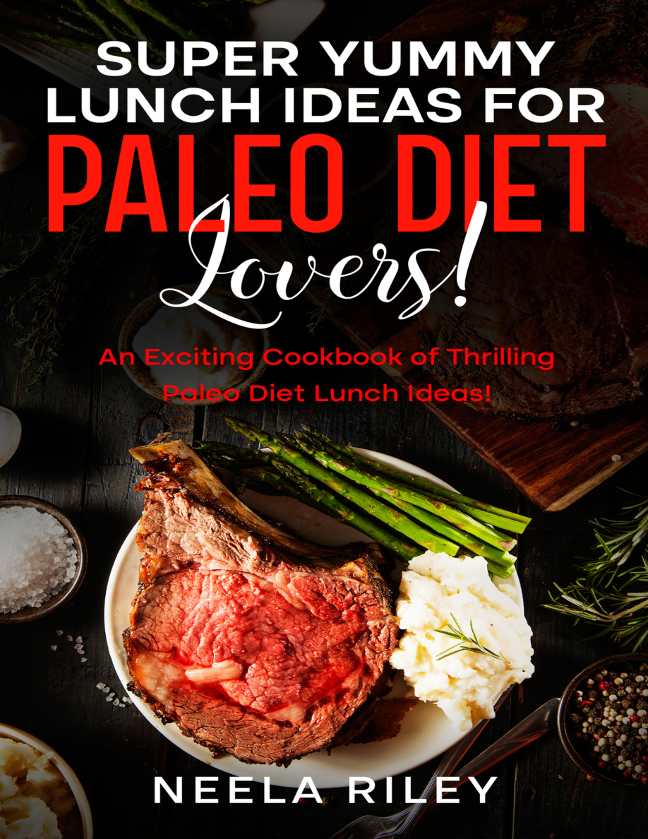 Super Yummy Lunch Ideas For Paleo Diet Lovers Neela Riley Kitap Kapağı