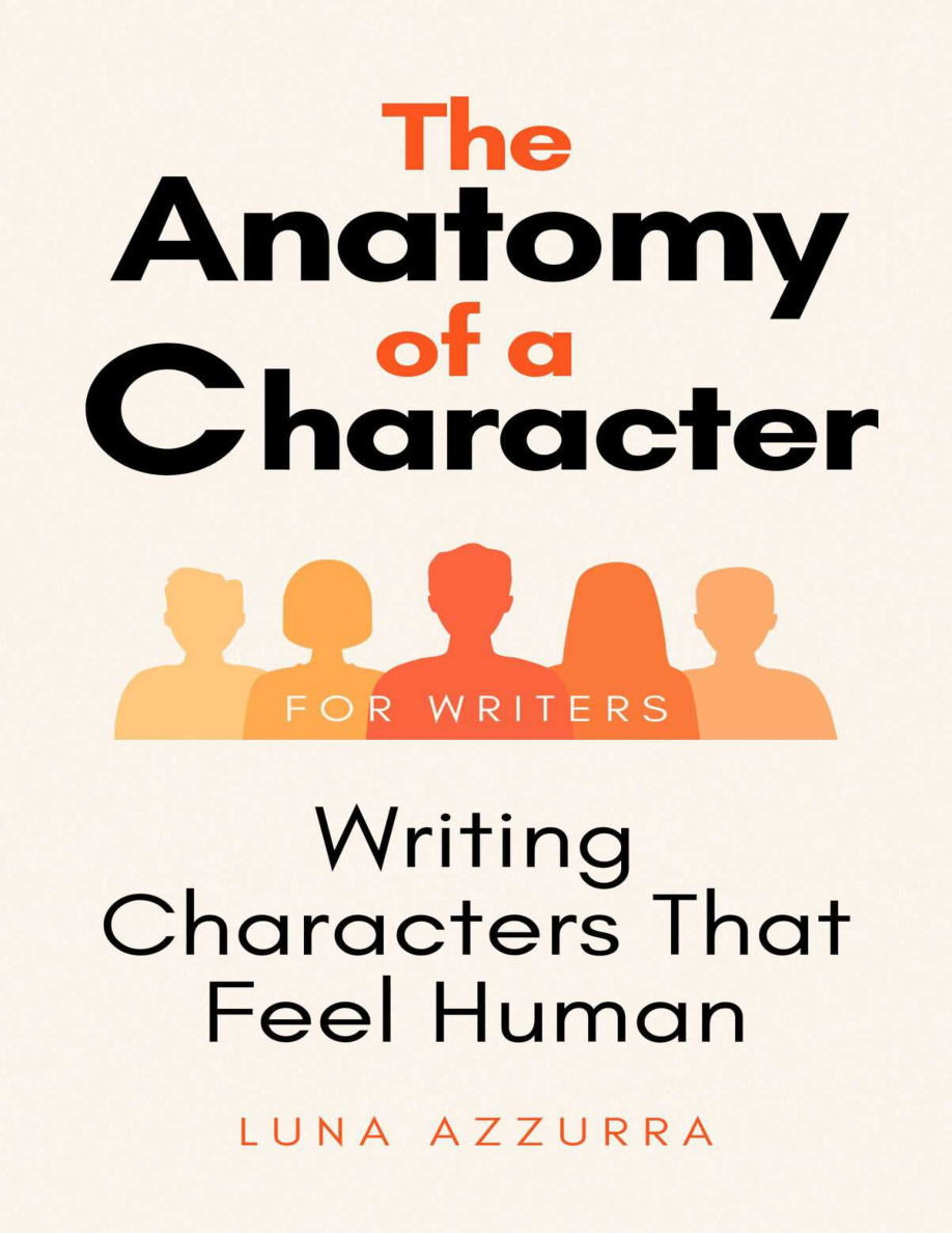 The Anatomy of a Character Writing Characters that feel Human PDF Download