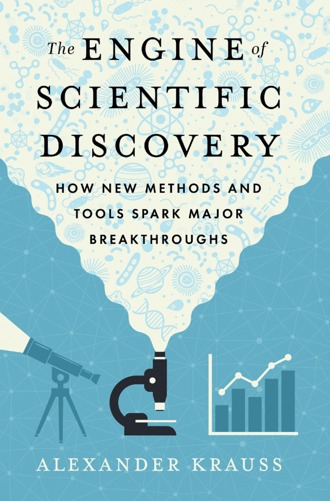 The Engine of Scientific Discovery How New Methods and Tools Spark Major Breakthroughs Alexander Krauss Kitap Kapağı