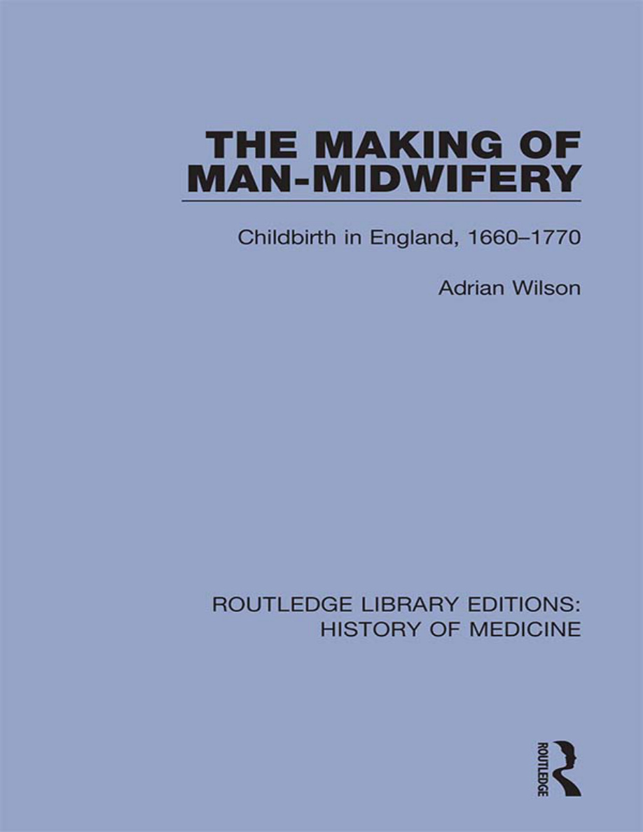 The Making of Man-Midwifery: Childbirth in England 1660-1770 PDF Download