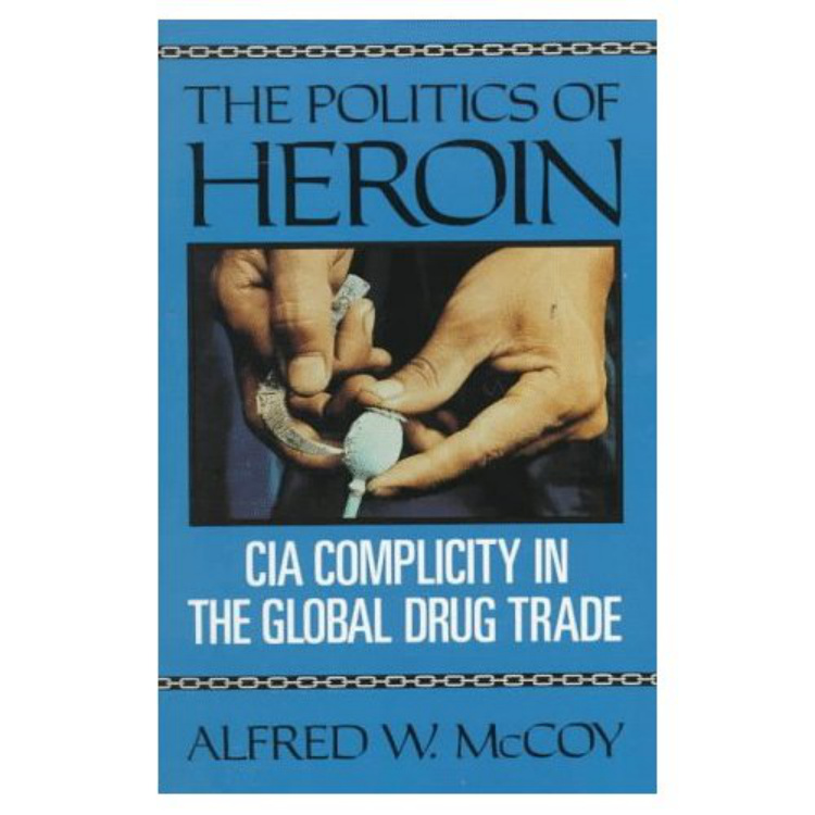 The Politics of Heroin CIA Complicity in the Global Drug Trade Alfred W McCoy Kitap Kapağı