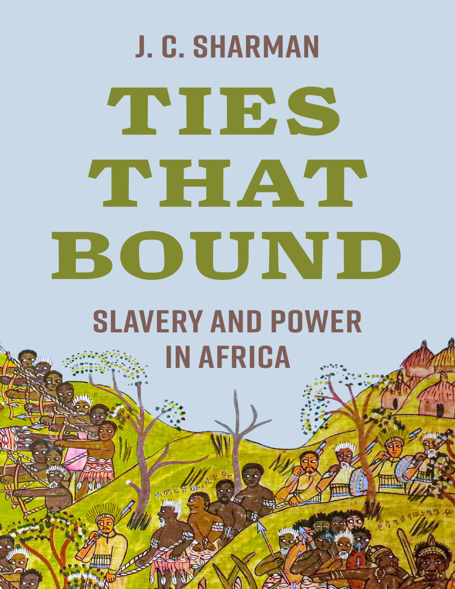 Ties That Bound Slavery and Power in Africa J C Sharman Kitap Kapağı