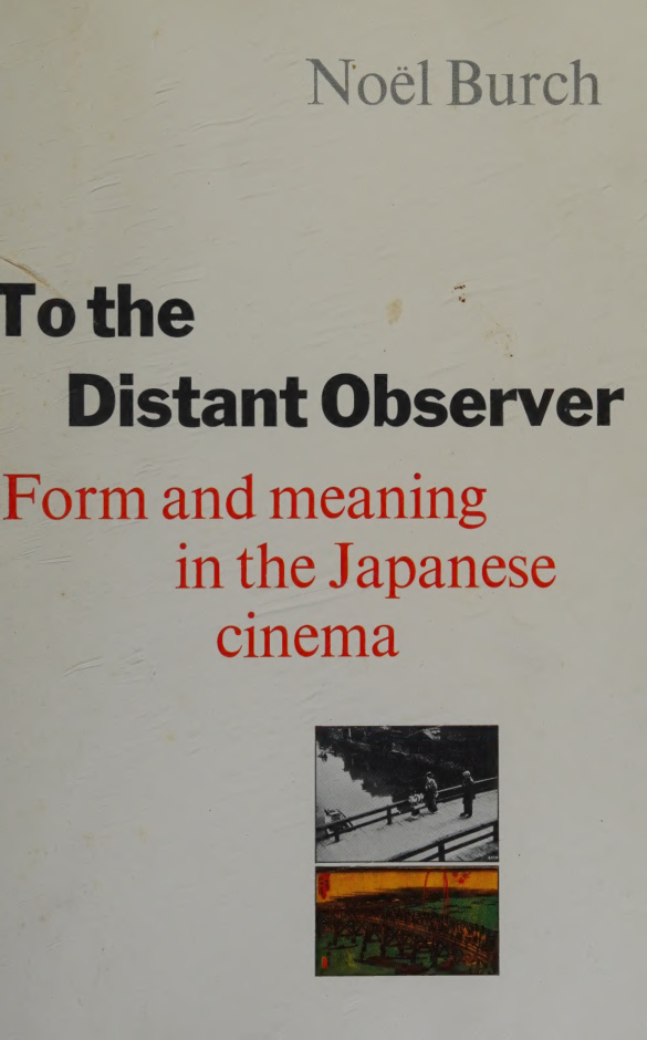 To the distant observer form and meaning in the Japanese cinema Noel Burch Kitap Kapağı