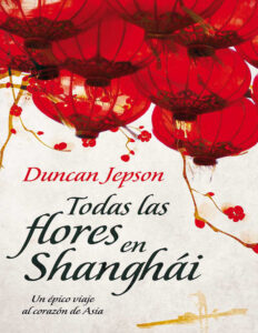 Todas las flores de Shanghai Spanish Edition Duncan Jepson Kitap Kapağı