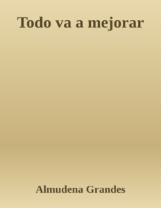 Todo va a mejorar Spanish Edition Almudena Grandes Kitap Kapağı