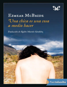 Una chica es una cosa a medio hacer Spanish Edition Eimear McBride Kitap Kapağı