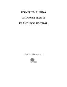 Una puta albina colgada del brazo de Francisco Umbral Spanish Edition Diego Medrano Fernandez Kitap Kapağı