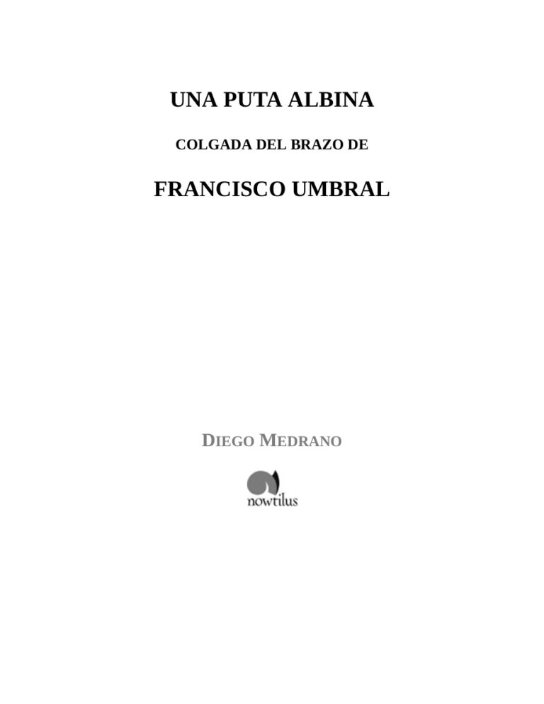 Una puta albina colgada del brazo de Francisco Umbral Spanish Edition Diego Medrano Fernandez Kitap Kapağı
