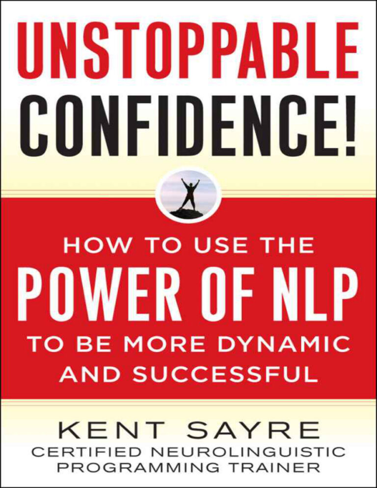 Unstoppable confidence how to use the power of nlp to be more dynamic and successful Kent Sayre Kitap Kapağı
