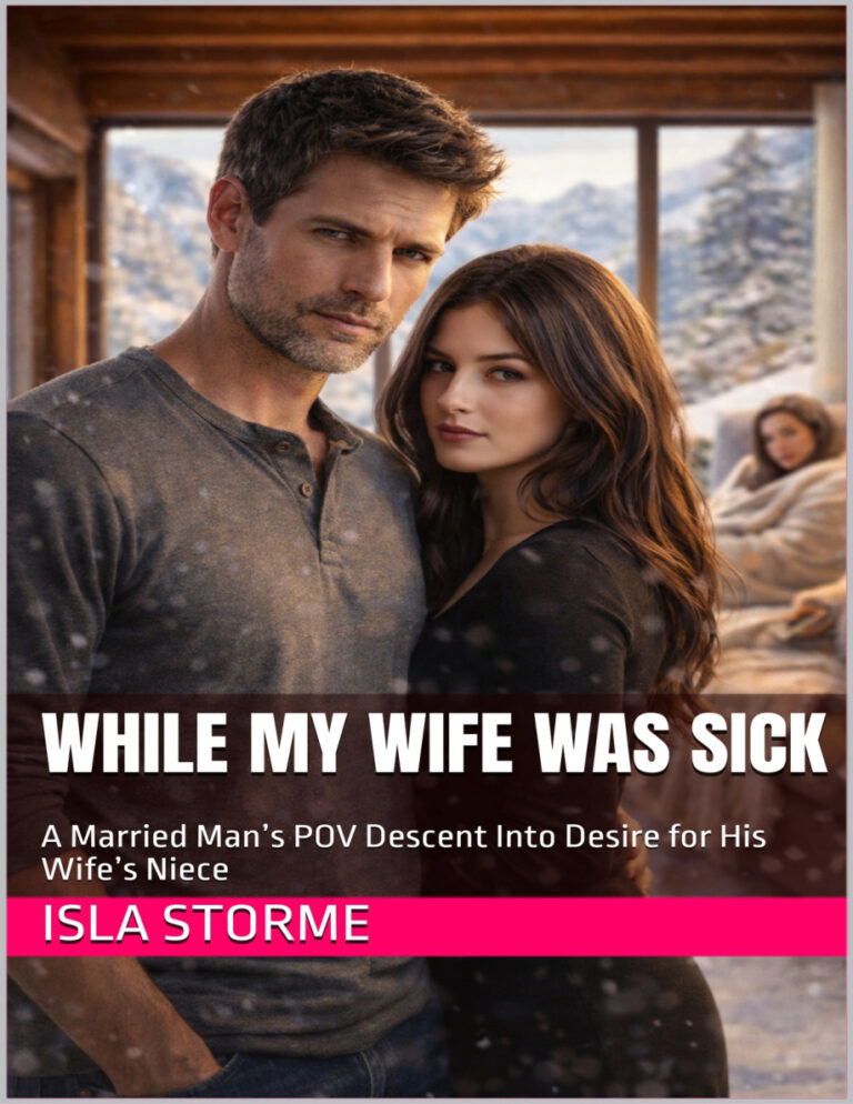 While My Wife Was Sick A Married Mans POV Descent Into Desire for His Wifes Niece Isla Storme Kitap Kapağı