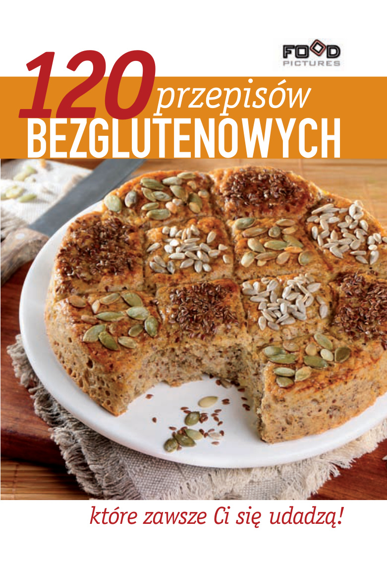 120 przepisów bezglutenowych, które zawsze Ci się udadzą PDF Download