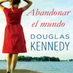 Abandonar el mundo spanish Edition Douglas Kennedy Kitap Kapağı