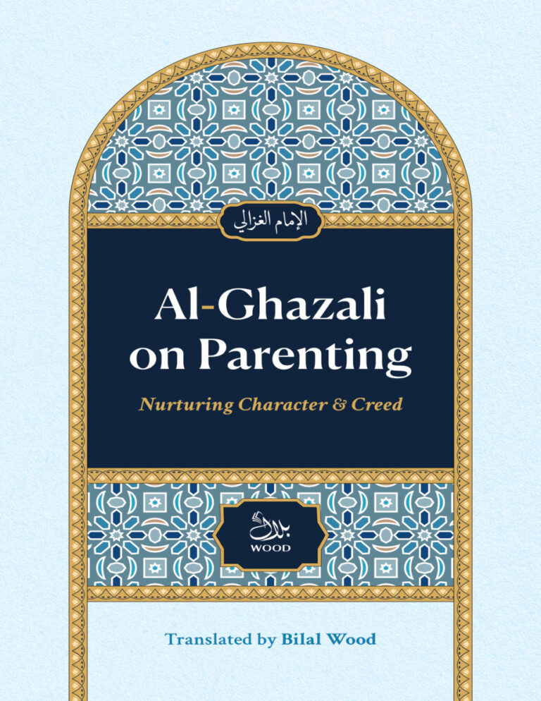 Al Ghazali on Parenting Nurturing Character and Creed Bilal Wood Kitap Kapağı
