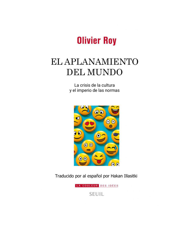 Aplanamiento del Mundo la crisis de la cultura y el imperio de las normas Olivier Roy Traducido al espanol por Hakan Illasitki Kitap Kapağı