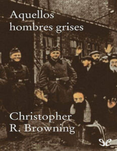 Aquellos hombres grises Spanish Edition Christopher R Browning Kitap Kapağı
