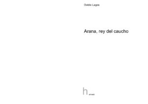 Arana rey del caucho Terror y atrocidades en el Alto Amazonas Spanish Edition Ovidio Lagos Kitap Kapağı