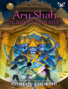 Aru Shah y la ciudad dorada Spanish Edition Roshani Chokshi Kitap Kapağı