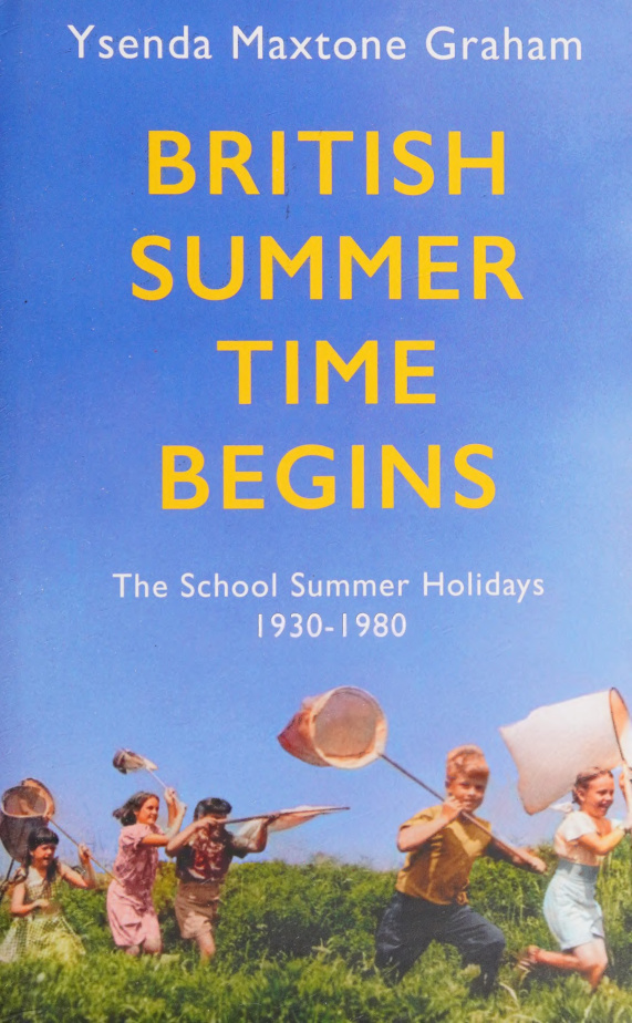 British Summer Time Begins The School Summer Holidays 1930 1980 Ysenda Maxtone Graham Kitap Kapağı
