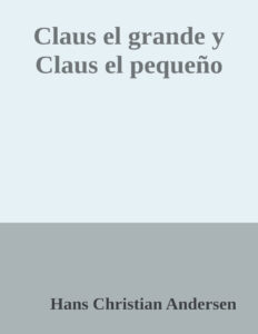 Claus el grande y Claus el pequeno Hans Christian Andersen Kitap Kapağı