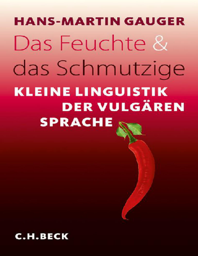 Das Feuchte und das Schmutzige Kleine Linguistik der vulgaren Sprache German Edition Hans Martin Gauger Kitap Kapağı