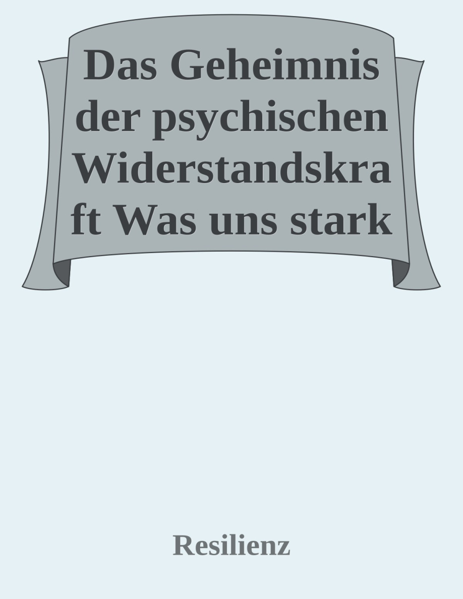 Das Geheimnis der psychischen Widerstandskraft PDF Download