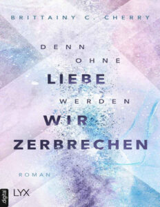 Denn ohne Liebe werden wir zerbrechen German Edition Brittainy Cherry Kitap Kapağı