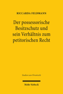 Der possessorische Besitzschutz und sein Verhaltnis zum petitorischen Recht German Edition Riccarda Feldmann Kitap Kapağı