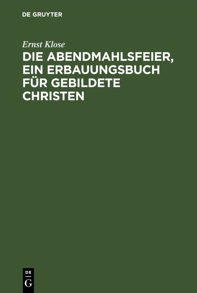 Die Abendmahlsfeier ein Erbauungsbuch fur gebildete Christen German Edition Ernst Klose Kitap Kapağı