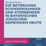 Die Betreuung Schwerkranker und Sterbender in Bayerischen Judischen Gemeinden heute German Edition Michael Petery Kitap Kapağı