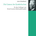 Die Genese des Symbolischen Zu den Anfangen von Ernst Cassirers Kulturphilosophie German Edition Arno Schubbach Kitap Kapağı