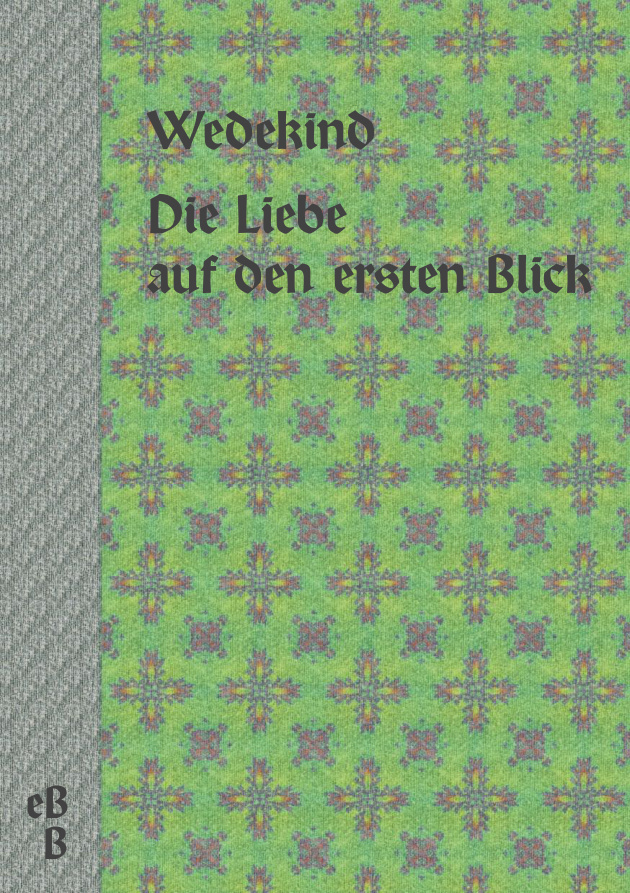Die Liebe auf den ersten Blick German Edition Frank Wedekind Kitap Kapağı
