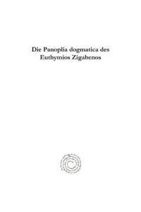 Die Panoplia dogmatica des Euthymios Zigabenos Untersuchung ihrer Anlage und ihrer Quellen ihres Inhaltes und ihrer Bedeutung German Ed Kitap Kapağı