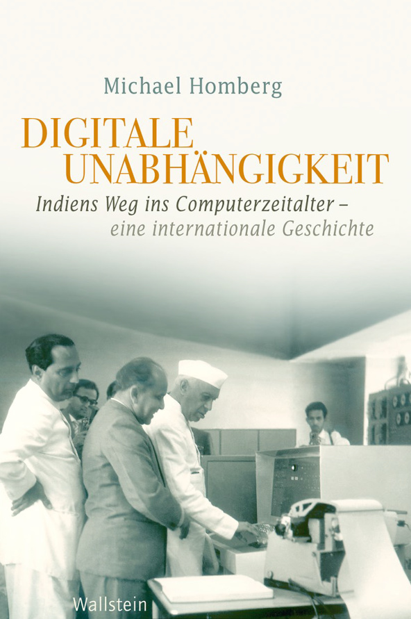 Digitale Unabhangigkeit Indiens Weg ins Computerzeitalter Eine internationale Geschichte German Edition Michael Homberg Kitap Kapağı