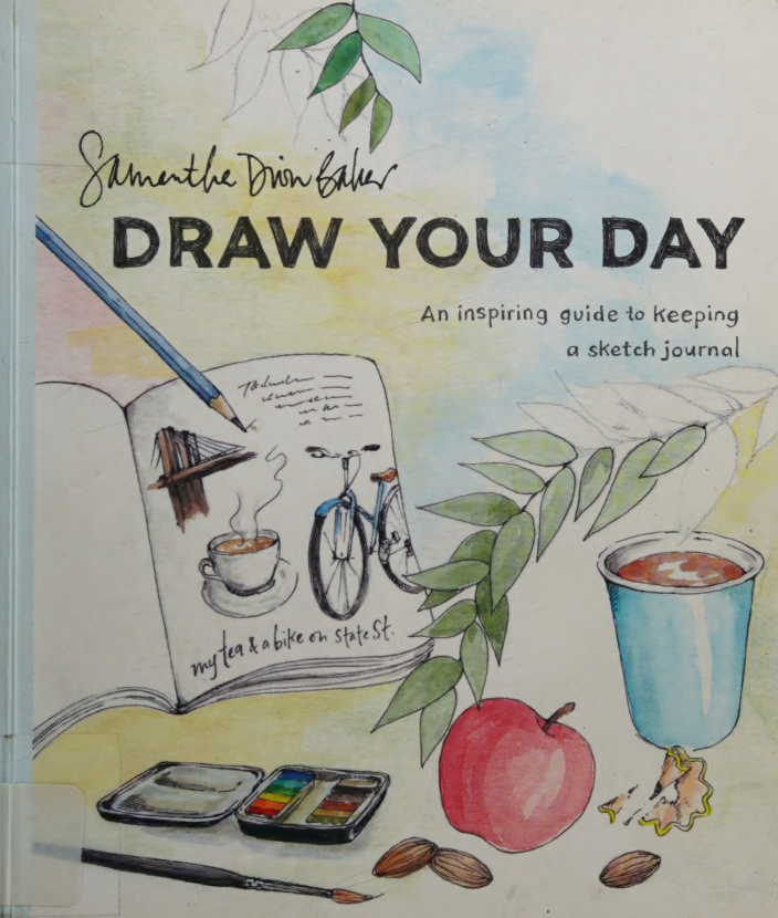 Draw Your Day An Inspiring Guide to Keeping a Sketch Journal Samantha Dion Baker Kitap Kapağı