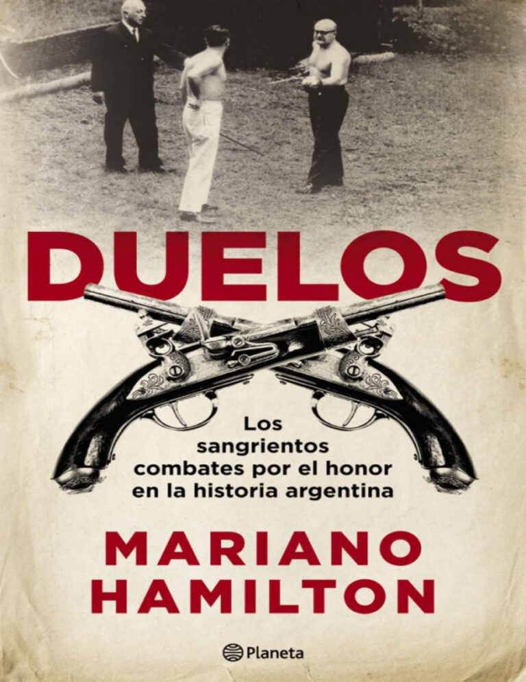 Duelos Los sangrientos combates por el honor en la historia argentina Mariano Hamilton Kitap Kapağı