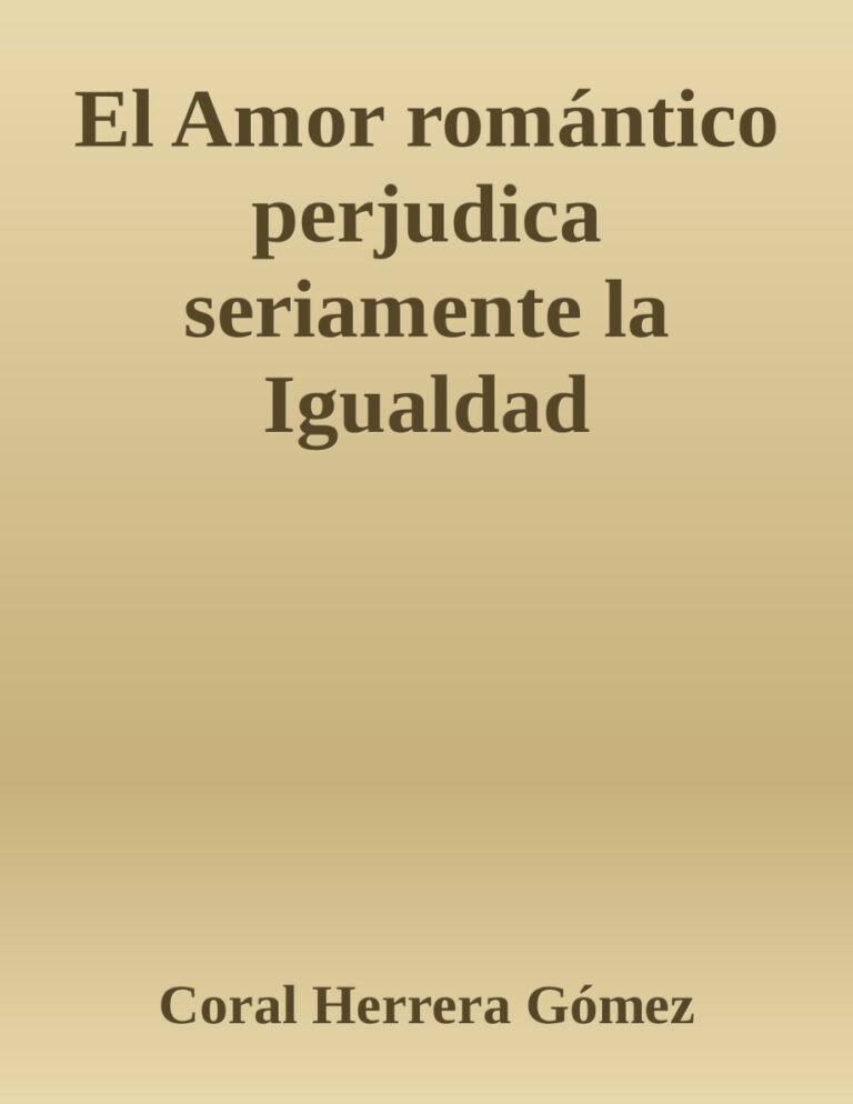 El Amor romantico perjudica seriamente la Igualdad Spanish Edition Coral Herrera Gomez Kitap Kapağı