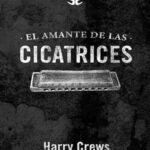El amante de las cicatrices Spanish Edition Harry Crews Kitap Kapağı