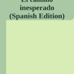 El camino inesperado Spanish Edition Alejandro Monreal Landete Kitap Kapağı