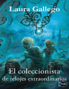 El coleccionista de relojes extraordinarios Spanish Edition Laura Gallego Kitap Kapağı