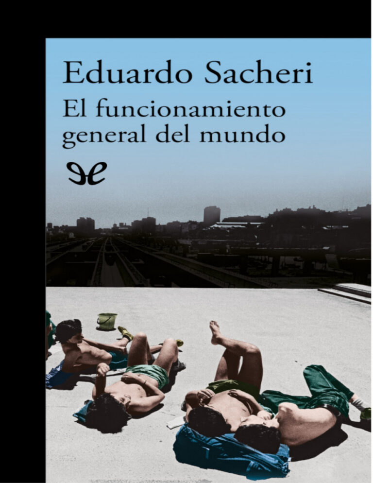 El funcionamiento general del mundo Spanish Edition Eduardo Sacheri Kitap Kapağı