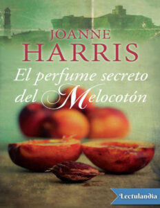 El perfume secreto del melocoton Spanish Edition Joanne Harris Kitap Kapağı
