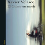 El ultimo en morir Xavier Velasco Kitap Kapağı