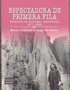 Espectadora de primera fila seleccion de cronicas y entrevistas 1971 1995 Spanish Edition Maria Cristina Arango De Tobon Kitap Kapağı