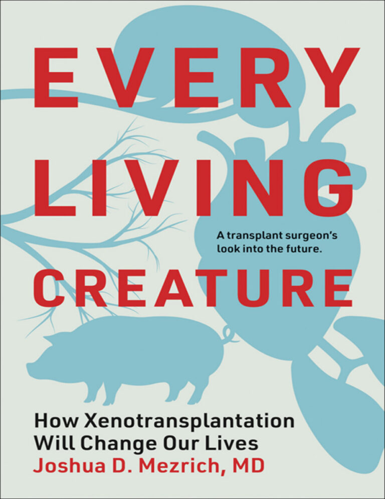 Every Living Creature How Xenotransplantation Will Change Our Lives Joshua D Mezrich Kitap Kapağı